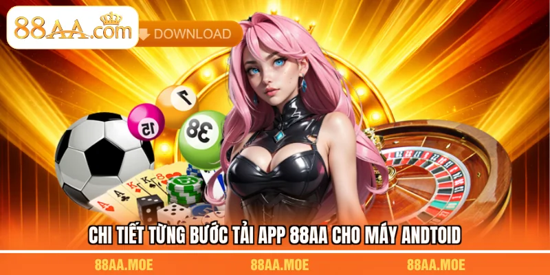 Chi tiết từng bước tải app 88AA cho máy Android