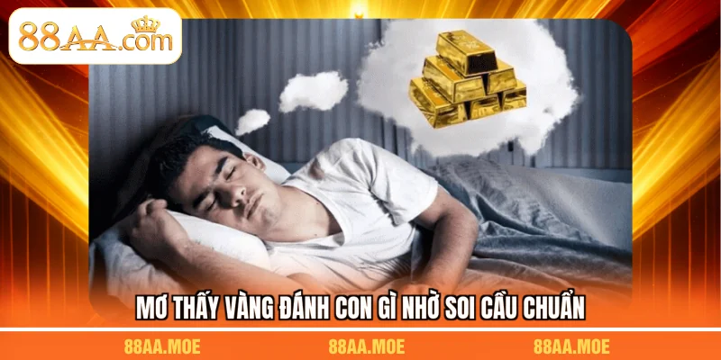 Mơ thấy vàng đánh con gì nhờ soi cầu chuẩn