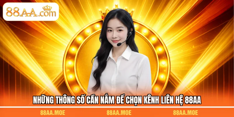 Những thông số cần nắm để chọn kênh liên hệ 88AA