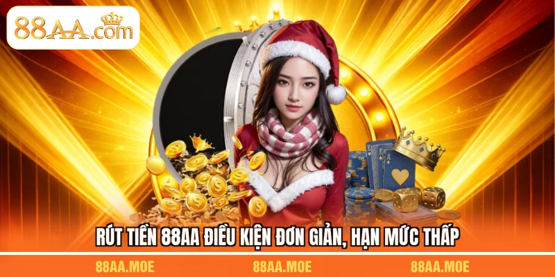 Rút tiền 88AA điều kiện đơn giản, hạn mức thấp