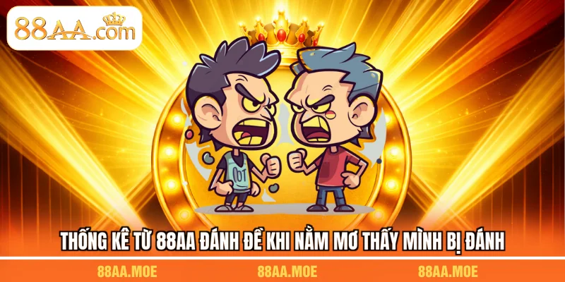 Thống kê từ 88AA đánh đề khi nằm mơ thấy mình bị đánh